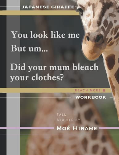 Japanese Giraffe Workbook : Reach More and Teach More Series Giraffe Streetwear: You Look Like Me But Bleached Below the Knees and More