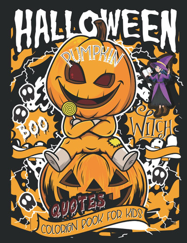 Halloween Pumpkin Boo Witch Quotes Coloring Book for kids: Halloween Coloring Book For Toddlers and Kids- Halloween Book Children Coloring Workbooks for Kids- Boys, Girls and Teen