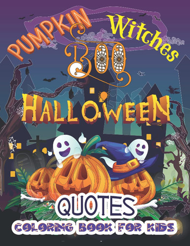 Halloween Pumpkin Boo Witch Quote Coloring Book for Kids Halloween Coloring and Activity Book for Toddlers, Kids and Teen- Kids Halloween Book- Children Coloring Workbooks for Kids: Boys, Girls Ages 4-12