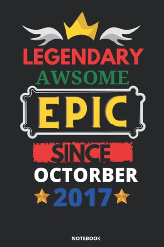 Legendary Awesome Epic Since OCTORBER 2017: Blank lined journal Notebook. This Book is an awsome gift for Birthdays.