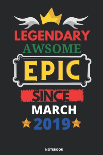 Legendary Awesome Epic Since MARCH 2019: Blank lined journal Notebook. This Book is an awsome gift for Birthdays.
