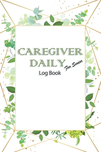 Caregiver Daily Log Book For Senior: Caregiver Journal Notebook| Medical Records Organizer| Caregiver Work Template | Care log Journal | Career Work ... and Efficiency 6 x 9 inches 120 Pages