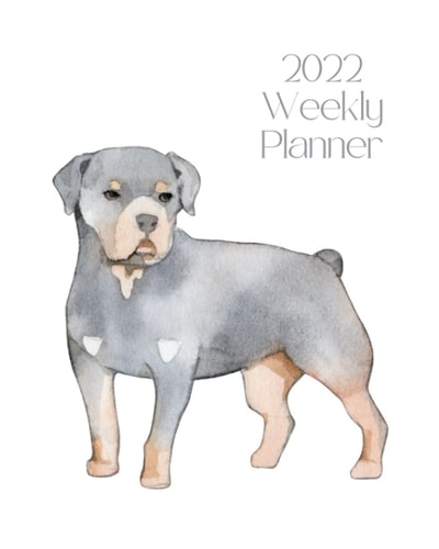 2022 Weekly Planner: Rottweiler; January 1, 2022 - December 31, 2022; 8" x 10"