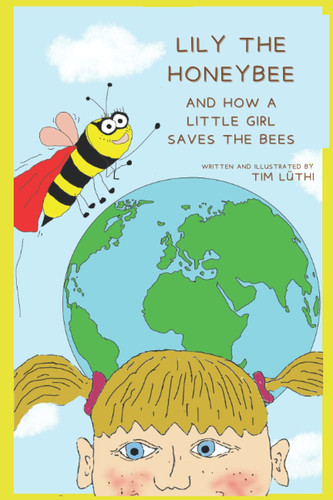 Lily the Honeybee: And How a Little Girl Saves the Bees (Our Little Eco Heroes)