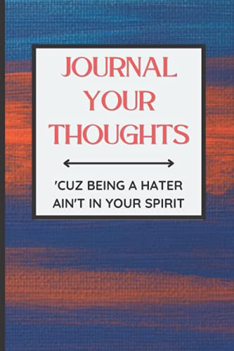 Journal Your Thoughts - 'Cuz Being A Hater Ain't in Your Spirit: Blue and Orange Colored Journal / Blank Lined Notebook