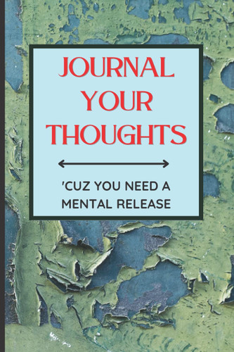 Journal Your Thoughts - 'Cuz You Need A Mental Release: Green and Blue Colored Journal / Blank Lined Notebook