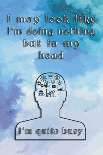 I may look like I'm doing nothing, but in my head I'm quite busy: Funny journal gift for coworkers, bosses, and employees. Lined Blank Notebook ... inches with matte Cover. (Office Journals).