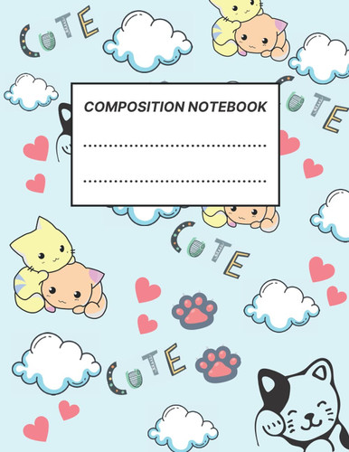 Composition Notebook: Wide Ruled Paper Notebook Journal | Cute and Kawaii Cats| Blank Wide Lined Workbook for Girls Boys Kids Teens Student