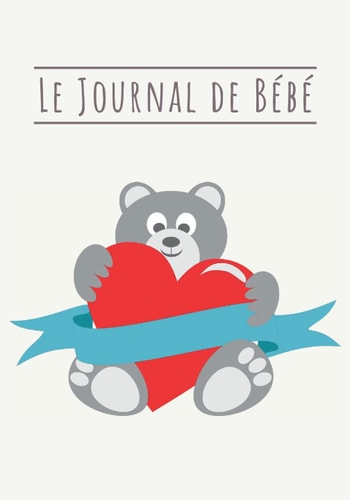 Le journal de Bébé: Carnet de suivi quotidien de votre nouveau né | Cahier à remplir pour suivre l'allaitement, le sommeil, les changes et la santé de ... | 4 mois de suivi complet (French Edition)