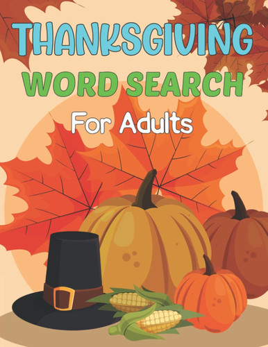 Thanksgiving Word Search For Adults: Happy Thanksgiving Word Search Puzzles Books | Holiday Theme Fun With Perfect Word Search Puzzle.