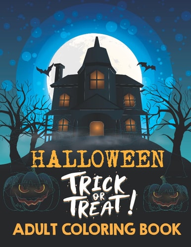 Halloween Adult Coloring Book: New Collections Featuring Jack-o-lanterns, Spooky Night, Customs, Witches, Haunted House - Halloween Gifts for Teens, Childrens, Man, Women, Girls and Boys