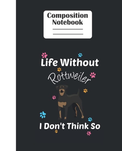 Rottweiler Composition Notebook: Cute wide ruled lined paper journal with funny dog lover quote, back to school gift for Teens, Kids, Students, and Girls, 110 Pages 7.5X9.25 Inches