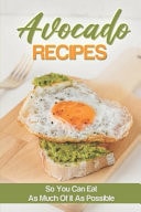 Avocado Recipes: So You Can Eat As Much of It As Possible Avocado Toast