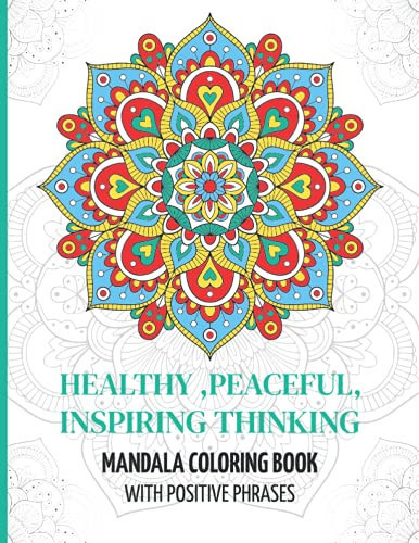 Healthy , Peaceful, Inspiring Thinking: Mandala Coloring book with positive phrases