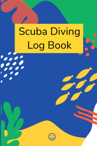 Scuba Diving Log Book: Divers Logbook, Log Pages, For Scuba Diving, Keep A Record Of Your Dives, Blue Underwater Scene
