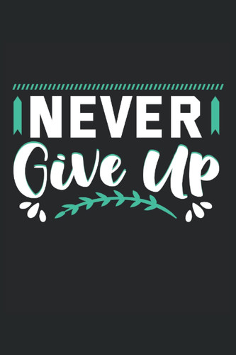 Never give up Goal Checklist for more Motivation: Checklist to reach your own goals Journal ToDo Excercise Book or Diary (6x9") with 120 pages