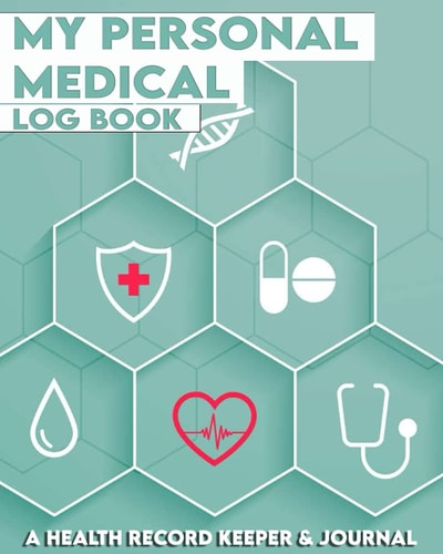 My Personal Medical Log Book / A Health Record Keeper & Journal: Track Family History, Medications, Doctor's ...