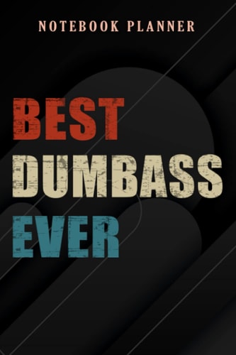 Notebook Planner Best Dumbass Ever Text pretty: 6x9 in ,Money,Budget,Do It All,Passion,Small Business,High Performance