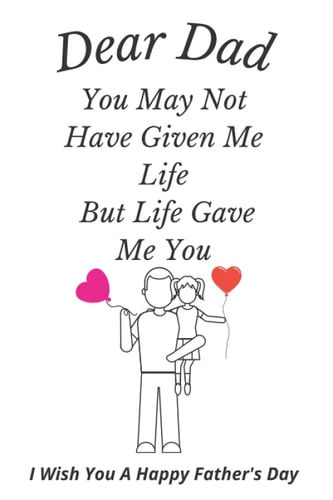 I Wish You A Happy Father's Day Gifts From Daughter: You May Not Have Given Me Life But Life Gave Me You - Log Book (Alternative Fathers Day Cards)