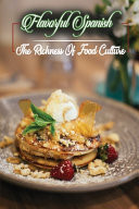 Flavorful Spanish The Richness Of Food Culture: Delicious Cooking Guide