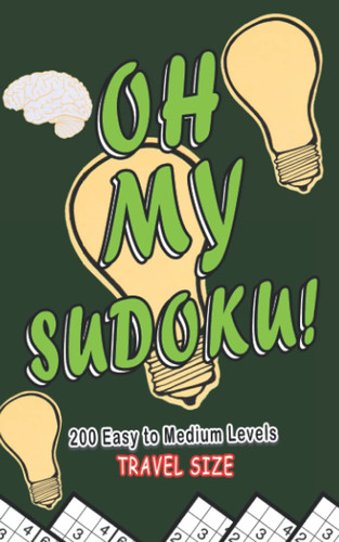 Oh My Sudoku - Travel Size: 200 Easy to Medium Level Sudoku Book ( Great Gift for Sudoku Fans )