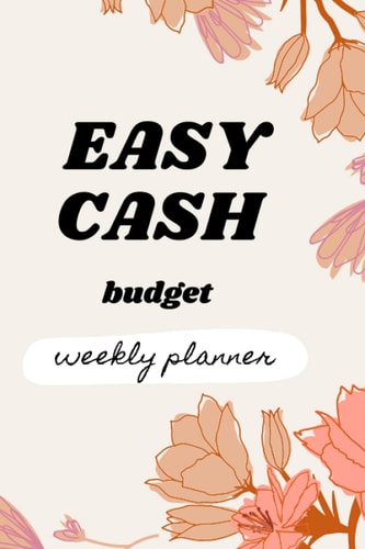 Easy Cash Budget Weekly Planner for Budgeting with Sinking Funds and Cash Envelopes: Weekly budget planner, your journey to financial freedom.