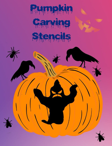 Pumpkin Carving Stencils: 41 Halloween Templates to Decorate Pumpkin for Kids, Teens and Adults