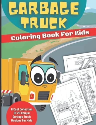 Garbage Truck Coloring Book For Kids: A Cool Collection Of 20 Unique Garbage Truck Designs For Kids