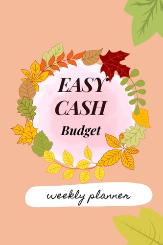 Easy Cash Budget Weekly Planner for Budgeting with Sinking Funds and Cash Envelopes: Weekly budget planner, your journey to financial freedom 2022.