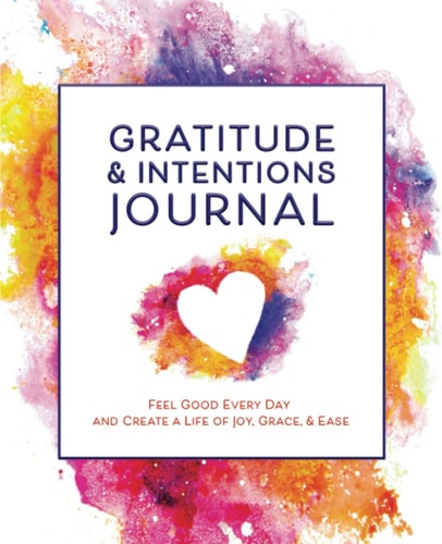 Gratitude and Intentions Journal 100-Days Journal for Women with Quotes, Instructions, Positivity, and Pretty, Simple Inspiration. Helps You Be More Mindful, Kind, and Conscious. Feel Good Every Day