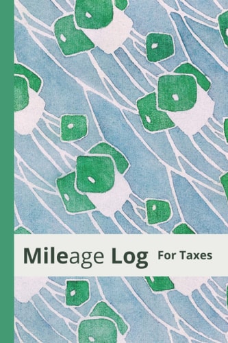 Mileage Log For Taxes: Auto Mileage Log With 2200 Plus Individual Logs, 120 Pages, 6" x 9"