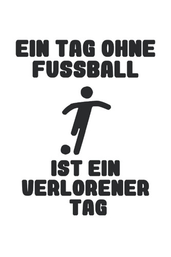 Fußball - Ein Tag ohne Fussball: Lined Grid Journal or Notebook (6x9 Inches) with 120 pages (German Edition)