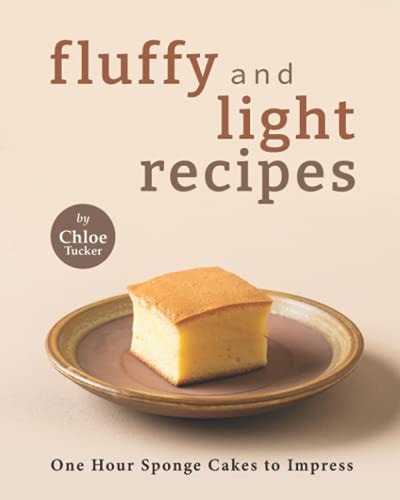 Fluffy and Light Recipes: One Hour Sponge Cakes to Impress