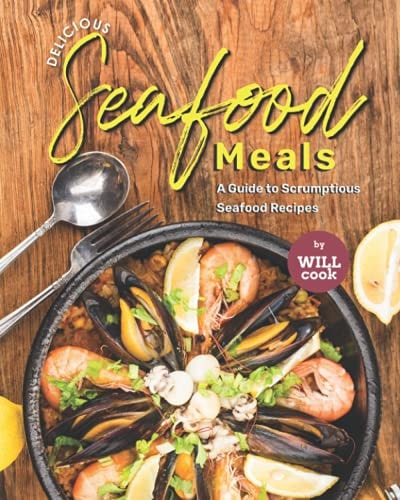 Delicious Seafood Meals A Guide to Scrumptious Seafood Recipes