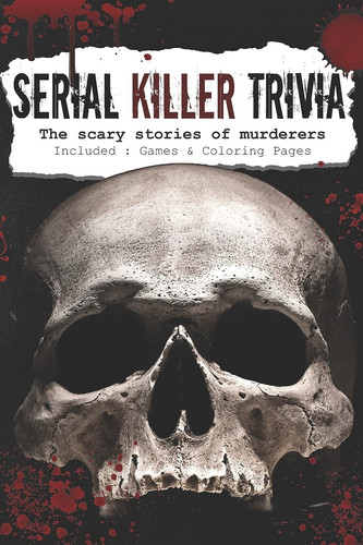 SERIAL KILLER TRIVIA: The scary stories of the murderers - Serial Killer Encyclopedia