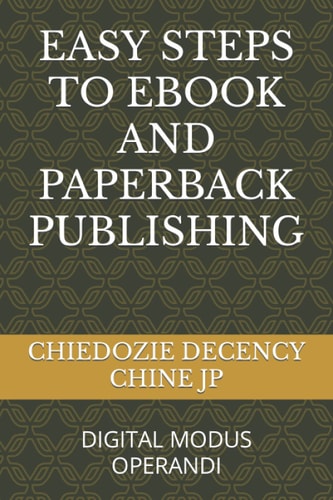EASY STEPS TO EBOOK AND PAPERBACK PUBLISHING: DIGITAL MODUS OPERANDI