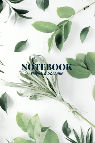 NOTEBOOK: Emerald Dolphin Green Leaves White Floral Printed Notebook - College Ruled Lined 100 pages - Size 6" x 9" with Matte Finishing Cover.