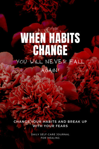 How To Win When Habits Change? By Breaking Up With Your Fears And Change Your Wishes. Daily Self Care Journal For Healing: Daily Self-Care & Self ... Health To WIN EVOVLE & Never Fall Again