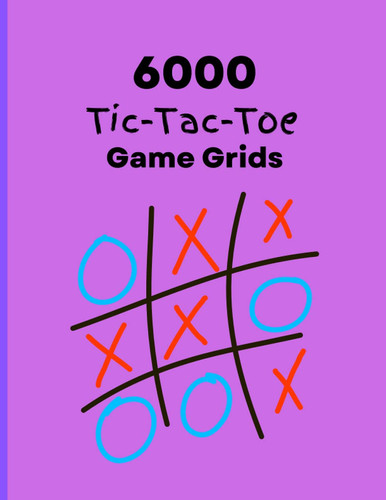 6000 Tic Tac Toe Game Grids: 300 Fun Pages with 20 Game Grids per Page Activity Book