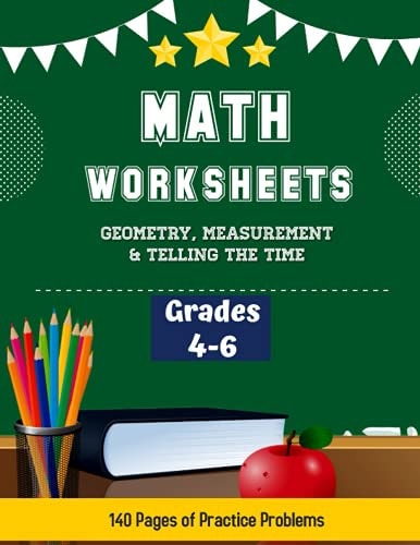 Math Worksheets Grades 4-6: 140 Days of Math Problems, Geometry, Measurement and Telling The Time Workbook ( Answer Key I ncluded)