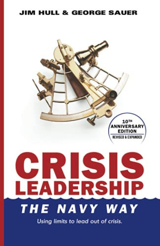 CRISIS LEADERSHIP - THE NAVY WAY (10TH ANNIVERSARY EDITION) Using Limits to Lead Out of Crisis