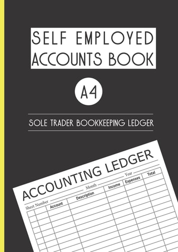 Accounts Book Self Employed: Personal Book Keeping Account Book For Small Business Sole Trader | Simple Income expense log book | accounting ledger book | size A4 Log Over 3100 Transactions