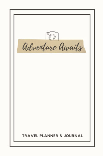 Adventure Awaits: Travel Planner & Journal: A Travel Planner & Journal with Photo Gallery, Sketch Pages & Packing Lists