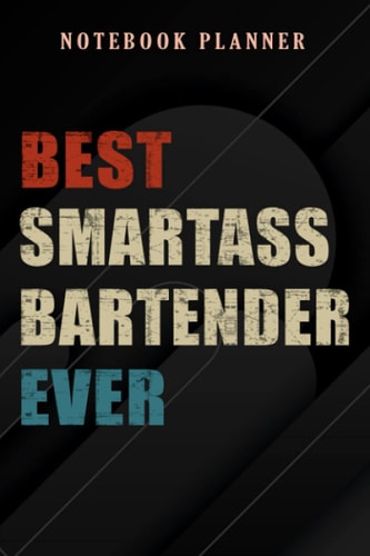 Notebook Planner Best Smartass Bartender Ever graphic: 6x9 in ,Money,Budget,Do It All,Passion,Small Business,High Performance