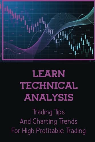 Learn Technical Analysis: Trading Tips And Charting Trends For High Profitable Trading: Technical Analysis Of Stock Trends