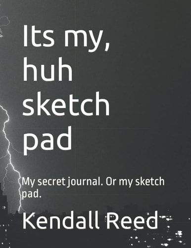 Its My, Huh Sketch Pad My Secret Journal. Or My Sketch Pad