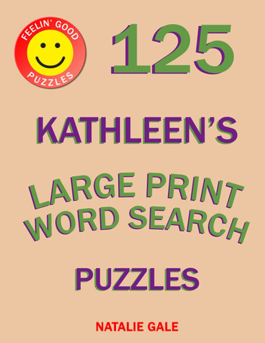 Feelin’ Good Puzzles 125 Kathleen's Large Print Word Search Puzzles: Word Search Large Print Book With Fun And Easy Brain Exercises