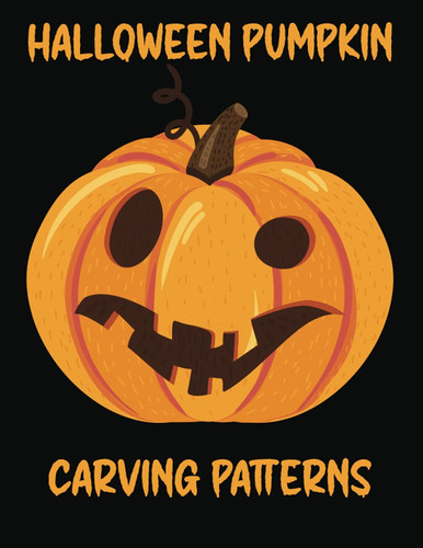 Halloween Pumpkin Carving Patterns: 70 Templates For Carving | Scary Cutouts For Decorating | Funny Patterns For Adults And Kids