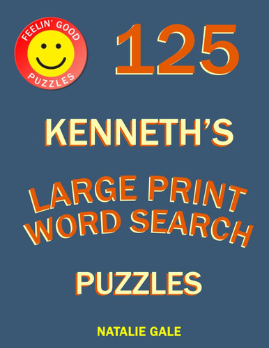 Feelin’ Good Puzzles 125 Kenneth's Large Print Word Search Puzzles: Word Search Large Print Book With Fun And Easy Brain Exercises