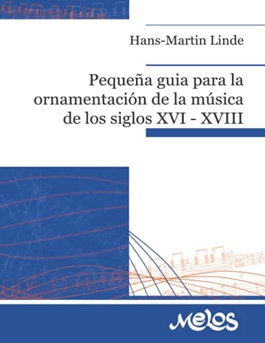 Pequeña guía para la ornamentación de la música de los siglos XVI - XVIII: Para ejecutantes de música antigua (Spanish Edition)